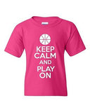 Keep Calm And Play On Basketball Sports Novelty Statement Youth Kids T-Shirt Tee