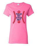 Ladies 99 Problems But A Pitch Ain't One Sports Baseball Funny DT T-Shirt Tee