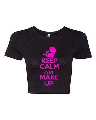Crop Top Ladies Keep Calm And Make Up Fashion Beauty Funny Humor T-Shirt Tee