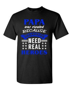 Papa Was Created Because Grandkids Need Real Heroes Funny DT Adult T-Shirt Tee