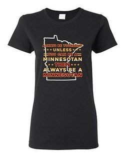 Ladies Always Be Yourself Unless You Can Be Minnesotan Big Map DT T-Shirt Tee