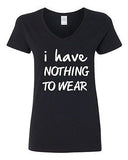 V-Neck Ladies I Have Nothing To Wear Funny Humor Novelty T-Shirt Tee