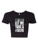 Crop Top Ladies But First Let Me Take A Selfie Photo Funny Humor DT T-Shirt Tee