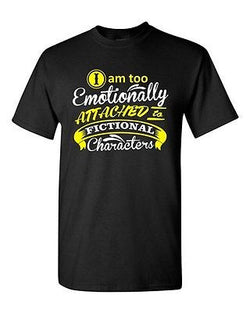 I Am Too Emotionally Attached To Fictional Character Funny DT Adult T-Shirt Tee