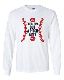 Long Sleeve Adult T-Shirt 99 Problems But A Pitch Ain't One Sports Baseball DT