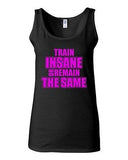 Junior Train Insane Or Remain The Same Novelty Statement Tank Top