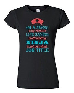 Junior I'm A Nurse Only Because Life Saving Multi Tasking Ninja DT T-Shirt Tee