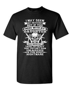 I May Seem Quiet And Reserved Mess With My Daughter Father DT Adult T-Shirt Tee