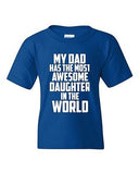 My Dad Has The Most Awesome Daughter In The World Novelty Youth Kids T-Shirt Tee