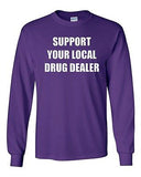 Long Sleeve Adult T-Shirt Support Your Local Drug Dealer Smoke High Funny Humor