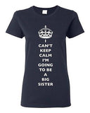 Ladies I Can't Keep Calm I'm Going To Be A Big Sister Love Family DT T-Shirt Tee