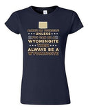 Junior Always Be Yourself Unless You Can Be An Wyomingite Map DT T-Shirt Tee