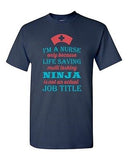 I'm A Nurse Only Because Life Saving Multi Tasking Ninja DT Adult T-Shirt Tee