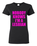 Ladies Nobody Knows I'm A Lesbian Homo Pride Proud Support Funny T-Shirt Tee