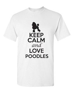 Keep Calm And Love Poodles Dogs Novelty Statement Graphics Adult T-Shirt Tee