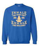 Inhale The Good Sh*t Exhale The Bullsh*t Yoga Hatha Funny DT Crewneck Sweatshirt