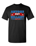 Anyone But Hillary 2016 for President Campaign Election DT Adult T-Shirt Tee