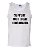 Support Your Local Drug Dealer Humor Novelty Statement Graphics Adult Tank Top