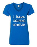 V-Neck Ladies I Have Nothing To Wear Funny Humor Novelty T-Shirt Tee