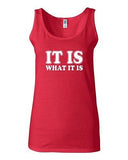 Junior It Is What It Is Quote Funny Humor Novelty Statement Tank Top