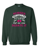 Nurses We Can't Fix Stupid But We Can Sedate It Funny DT Crewneck Sweatshirt