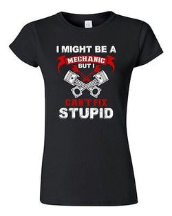 Junior I Might Be A Mechanic But I Can't Fix Stupid Funny Humor DT T-Shirt Tee
