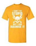 I Can’t Fix Stupid But I Can Diagnose It Engineer Funny DT Adult T-Shirt Tee