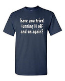 Adult Have You Tried Turning It Off And On Geek Nerd Funny Humor T-Shirt Tee