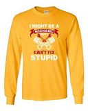 Long Sleeve Adult T-Shirt I Might Be A Mechanic But I Can't Fix Stupid Funny DT