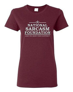 Ladies National Sarcasm Foundation Like We Need Your Support Funny T-Shirt Tee