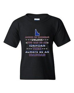 Always Be Yourself Unless You Can Be An Idahoan Map DT Youth Kids T-Shirt Tee