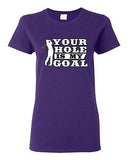 Ladies Your Hole Is My Goal Golf Sports Ball Dirty Funny Humor DT T-Shirt Tee