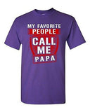 My Favorite People Call Me Papa Father Awesome Funny Humor DT Adult T-Shirt Tee