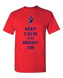 Keep Calm and Brady On New England Football Game Sports DT Adult T-Shirt Tee