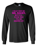 Long Sleeve Adult T-Shirt I May Not Be Mr. Right Get Laid Funny Humor