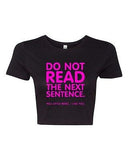 Crop Top Ladies Do Not Read The Next Sentence I Like You Funny Humor T-Shirt Tee