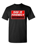 Dog Is Friendly Beware Of Owner Pets Homeowner Funny Humor DT Adult T-Shirt Tee