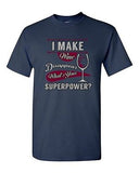 I Make Wine Disappear What's Your Superpower? Funny Drunk Adult DT T-Shirt Tee