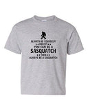 Always Be Yourself Unless You Can Be A Sasquatch Novelty Youth Kids T-Shirt Tee