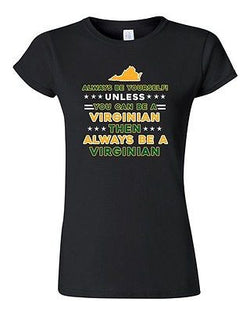 Junior Always Be Yourself Unless You Can Be An Virginian Map Star DT T-Shirt Tee