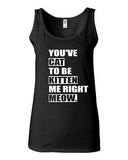 Junior You've Cat To Be Kitten Me Right Now Funny Novelty Statement Tank Top