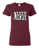 Ladies Your Hole Is My Goal Golf Sports Ball Dirty Funny Humor DT T-Shirt Tee