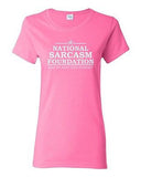 Ladies National Sarcasm Foundation Like We Need Your Support Funny T-Shirt Tee