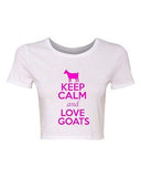 Crop Top Ladies Keep Calm And Love Goats Billy Animal Lover Humor T-Shirt Tee