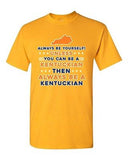 Always Be Yourself Unless You Can Be An Kentuckian Kentucky DT Adult T-Shirt Tee