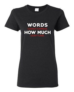 Ladies Words Cannot Express How Much I Don't Care Funny Humor DT T-Shirt Tee