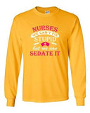 Long Sleeve Adult T-Shirt Nurses We Can't Fix Stupid But We Can Sedate It DT