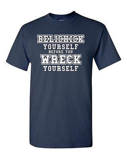 Belichick Yourself Before You Wreck Yourself Football Game Adult DT T-Shirt Tee