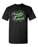 Irish You Were Naked Funny St. Patrick's Day Beer Shamrocks DT Adult T-Shirt Tee