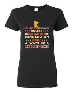 Ladies Always Be Yourself Unless You Can Be Minnesotan Star White DT T-Shirt Tee